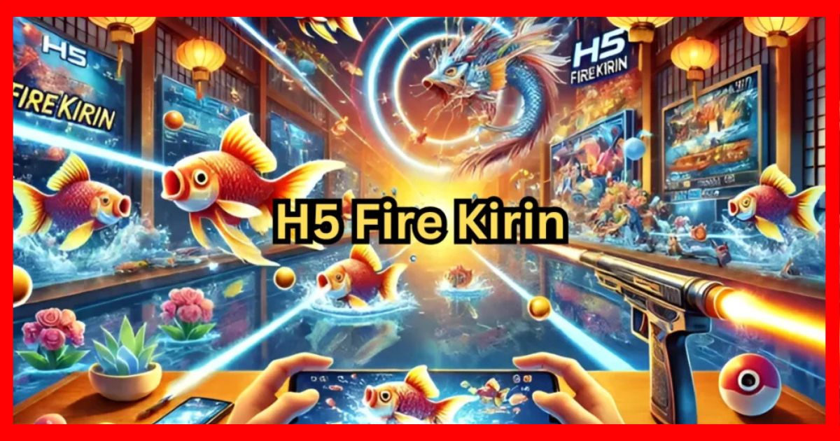 H5 FireKirin: The Ultimate Guide to Playing and Winning Big Online