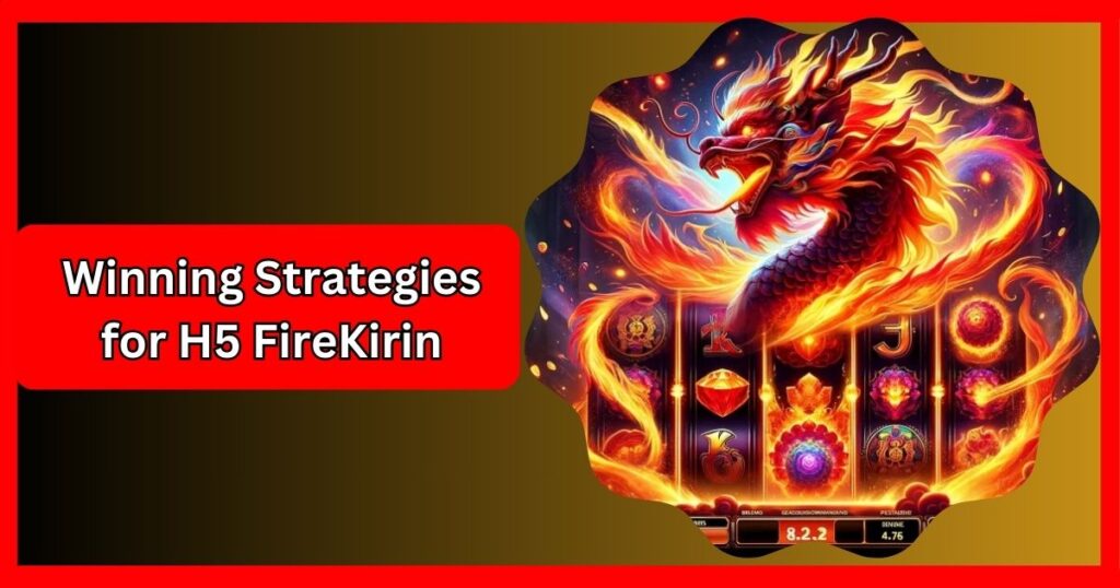 Winning Strategies for H5 FireKirin