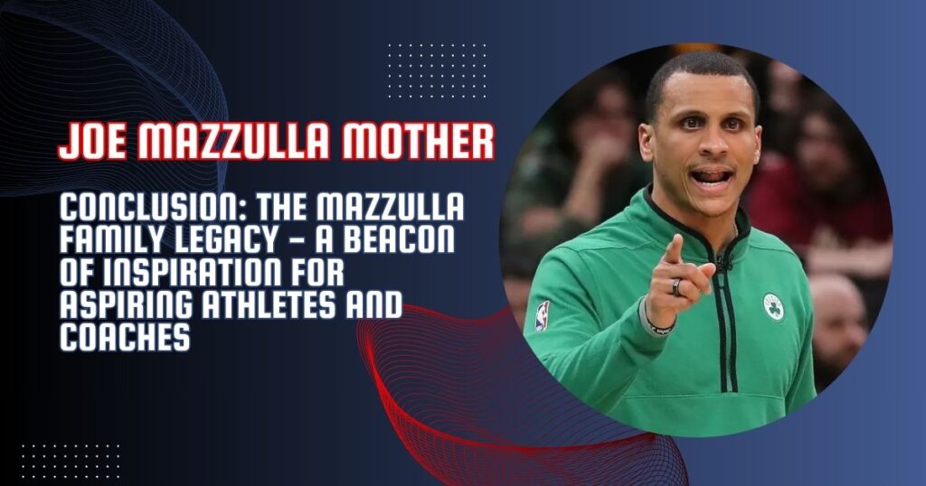 Conclusion: The Mazzulla Family Legacy - A Beacon of Inspiration for Aspiring Athletes and Coaches