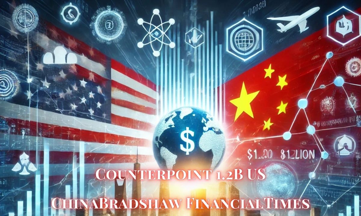 Counterpoint 1.2B US ChinaBradshaw FinancialTimes: A Deep Dive into the Economic Landscape